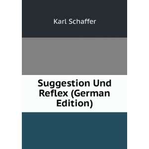    Suggestion Und Reflex (German Edition) Karl Schaffer Books