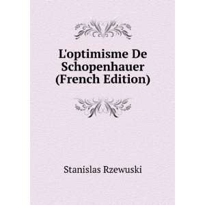   optimisme De Schopenhauer (French Edition) Stanislas Rzewuski Books