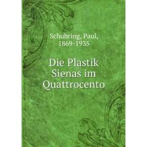   Die Plastik Sienas im Quattrocento Paul, 1869 1935 Schubring Books