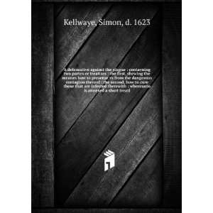   whereunto is annexed a short treati Simon, d. 1623 Kellwaye Books