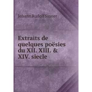   du XII. XIII. & XIV. siecle Johann Rudolf Sinner  Books