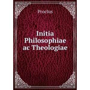  Initia Philosophiae ac Theologiae Proclus Books