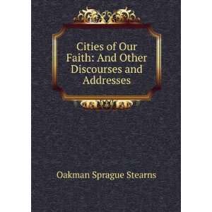    And Other Discourses and Addresses Oakman Sprague Stearns Books