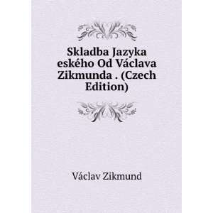  Skladba Jazyka eskÃ©ho Od VÃ¡clava Zikmunda . (Czech 