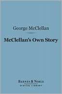 McClellans Own Story the War for the Union ( Digital 