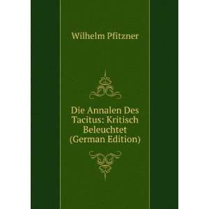   Tacitus Kritisch Beleuchtet (German Edition) Wilhelm Pfitzner Books