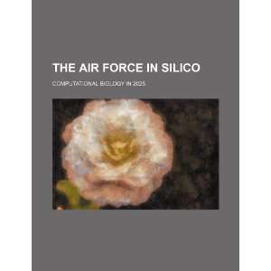  The Air Force in silico computational biology in 2025 