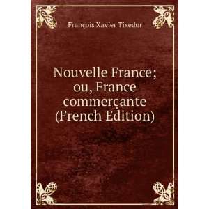  Nouvelle France; ou, France commerÃ§ante (French Edition 