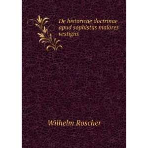  Sophistas Maiores Vestigiis (Latin Edition) Wilhelm Roscher Books