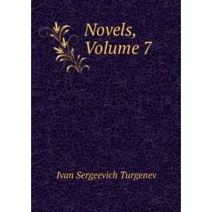 Novels, Volume 7 Ivan Sergeevich Turgenev  Books