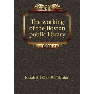   of the Boston public library Josiah H. 1843 1917 Benton Books
