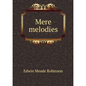  Mere melodies Edwin Meade Robinson Books