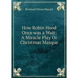   Wait A Miracle Play Or Christmas Masque Rowland Gibson Hazard Books