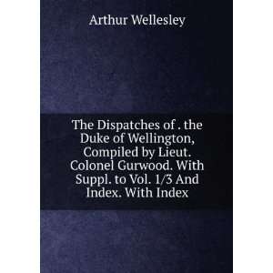   With Suppl. to Vol. 1/3 And Index. With Index Arthur Wellesley Books