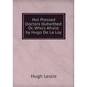  Hot Pressed Doctors Outwitted Or, Whos Afraid. by Hugo 