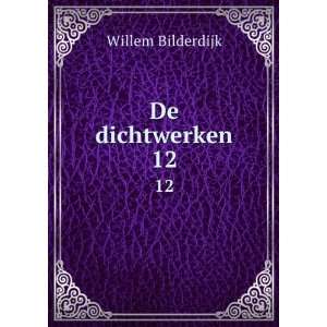  De dichtwerken. 12 Willem Bilderdijk Books