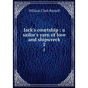   yarn of love and shipwreck. 2 William Clark, 1844 1911 Russell Books