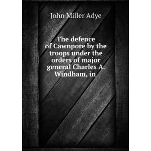   of major general Charles A. Windham, in . John Miller Adye Books