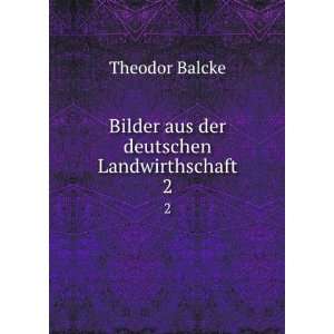    Bilder aus der deutschen Landwirthschaft. 2 Theodor Balcke Books