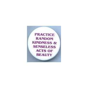    Practice Random Acts of Kindness & Senseless Acts 