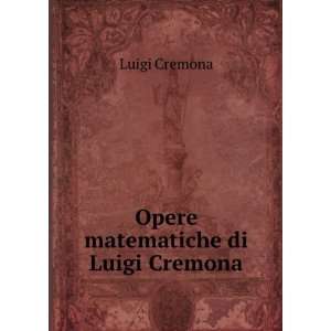  Opere matematiche di Luigi Cremona Luigi Cremona Books
