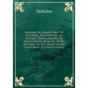  De Voltaire Peint Par Lui MÃªme, Ou Lettres De Cet Ã?crivain 