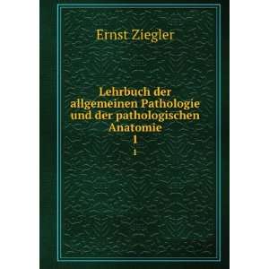   Pathologie und der pathologischen Anatomie. 1 Ernst Ziegler Books
