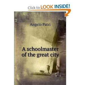  A schoolmaster of the great city Angelo Patri Books