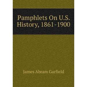  Pamphlets On U.S. History, 1861 1900 James Abram Garfield Books