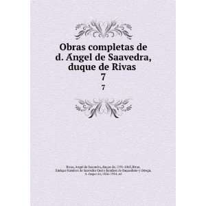  de d. AÌngel de Saavedra, duque de Rivas . 7 Angel de Saavedra 