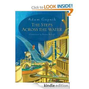 The Steps Across the Water Adam Gopnik  Kindle Store