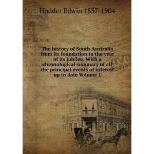 The history of South Australia from its foundation to the year of its 