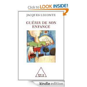 Guérir de son enfance (SCIENCE HUM) (French Edition) Jacques Lecomte 