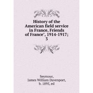   France, Friends of France, 1914 1917;. 3 James William Davenport, b