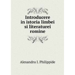   istoria limbei si literaturei romine Alexandru I. Philippide Books