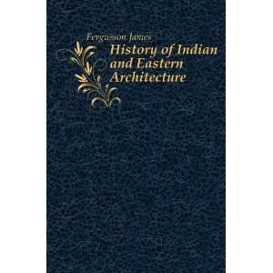  History of Indian and Eastern Architecture Fergusson 