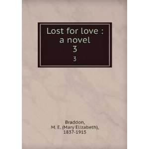   love  a novel. 3 M. E. (Mary Elizabeth), 1837 1915 Braddon Books