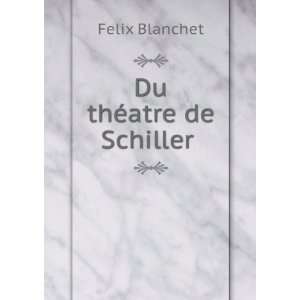  Du thÃ©atre de Schiller . Felix Blanchet Books