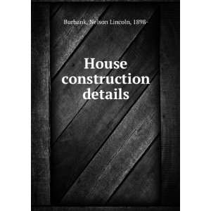  House construction details, Nelson Lincoln Burbank Books
