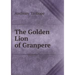  The Golden Lion of Granpere Anthony Trollope Books