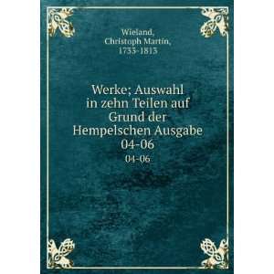   Hempelschen Ausgabe. 04 06 Christoph Martin, 1733 1813 Wieland Books