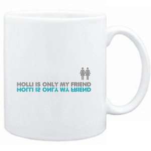  Mug White  Holli is only my friend  Female Names Sports 