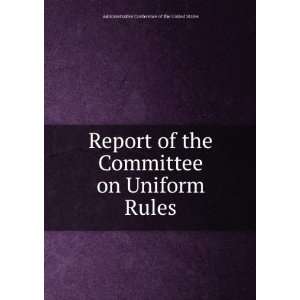  Report of the Committee on Uniform Rules Administrative 