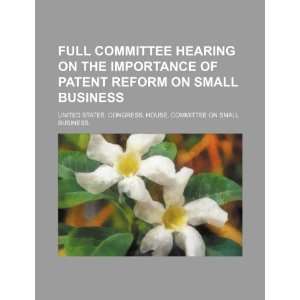   committee hearing on the importance of patent reform on small business