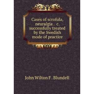   by the Swedish mode of practice John Wilton F . Blundell Books