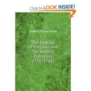  and the middle colonies, 1578 1701; Samuel Adams Drake Books