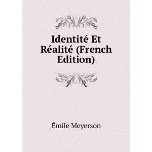   IdentitÃ© Et RÃ©alitÃ© (French Edition) Ã?mile Meyerson Books