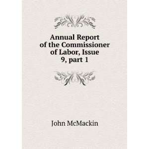   of the Commissioner of Labor, Issue 9,Â part 1 John McMackin Books
