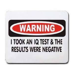  I TOOK AN IQ TEST & THE RESULTS WERE NEGATIVE Mousepad 