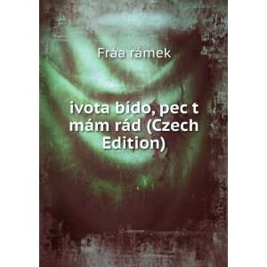  ivota bÃ­do, pec t mÃ¡m rÃ¡d (Czech Edition) FrÃ 